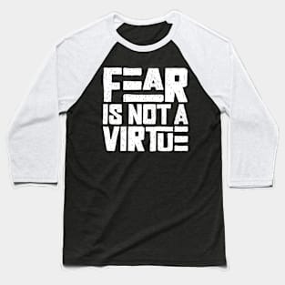 Fear is not a virtue Baseball T-Shirt